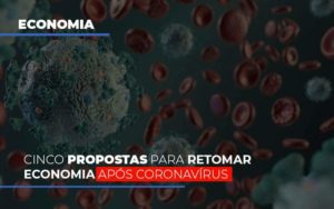 Cinco Propostas Para Retomar Economia Apos Coronavirus - Contabilidade em Itaquera - SP | Logax Assessoria Contábil