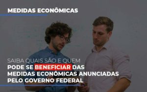 Medidas Economicas Anunciadas Pelo Governo Federal - Contabilidade em Itaquera - SP | Logax Assessoria Contábil