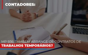 Mp 936 Tambem Abrange Os Contratos De Trabalhos Temporarios - Contabilidade em Itaquera - SP | Logax Assessoria Contábil