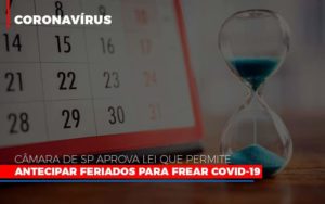 Camara De Sp Aprova Lei Que Permite Antecipar Feriados Para Frear Covid 19 - Contabilidade em Itaquera - SP | Logax Assessoria Contábil