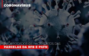 Coronavirus Prorrogados Os Pagamentos Das Parcelas Da Rfb E Pgfn - Contabilidade em Itaquera - SP | Logax Assessoria Contábil
