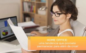 Home Office Uma Tendencia Que Promete Permanecer Para Alem Da Crise - Contabilidade em Itaquera - SP | Logax Assessoria Contábil