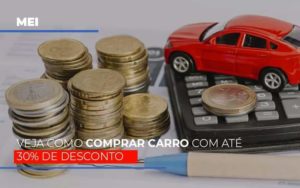 Mei Veja Como Comprar Carro Com Ate 30 De Desconto - Contabilidade em Itaquera - SP | Logax Assessoria Contábil