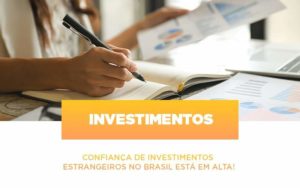 Confianca De Investimentos Estrangeiros No Brasil Esta Em Alta - Contabilidade em Itaquera - SP | Logax Assessoria Contábil
