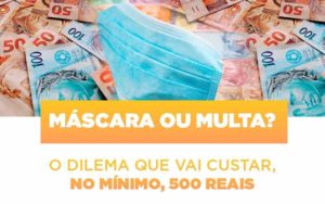 Mascara Ou Multa O Dilema Que Vai Custar No Minimo 500 Reais - Contabilidade em Itaquera - SP | Logax Assessoria Contábil