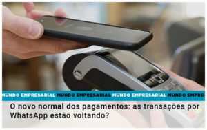 O Novo Normal Dos Pagamentos As Transacoes Por Whatsapp Estao Voltando - Contabilidade em Itaquera - SP | Logax Assessoria Contábil