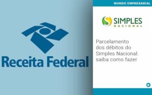 Parcelamento Dos Debitos Do Simples Nacional Saiba Como Fazer - Contabilidade em Itaquera - SP | Logax Assessoria Contábil