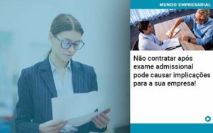 Nao Contratar Apos Exame Admissional Pode Causar Implicacoes Para Sua Empresa - Contabilidade em Itaquera - SP | Logax Assessoria Contábil