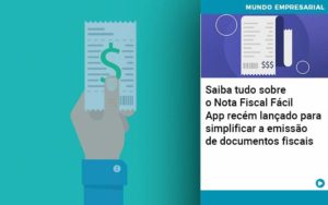 Saiba Tudo Sobre Nota Fiscal Facil App Recem Lancado Para Simplificar A Emissao De Documentos Fiscais - Contabilidade em Itaquera - SP | Logax Assessoria Contábil