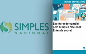 Escrituracao Contabil Pelo Simples Nacional Entenda Sobre Abrir Empresa Simples - Contabilidade em Itaquera - SP | Logax Assessoria Contábil