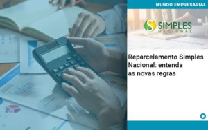 Reparcelamento Simples Nacional Entenda As Novas Regras - Contabilidade em Itaquera - SP | Logax Assessoria Contábil